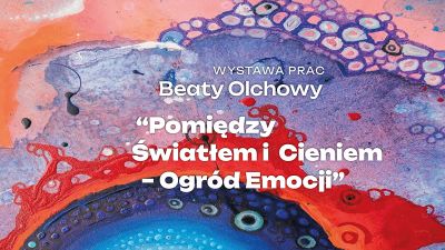 Baner promujący wystawę prac Beaty Olchowy 'Pomiędzy światłem i cieniem - ogr&oacute;d emocji'